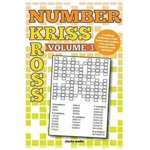 Number Kriss Kross Volume 3: 100 brand new number cross puzzles, complete with solutions, Paperback - Clarity Media imagine