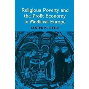 Religious Poverty and the Profit Economy in Medieval Europe, Paperback - Lester Little imagine