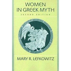 Women in Greek Myth, Paperback - Mary R. Lefkowitz imagine