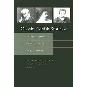 Classic Yiddish Stories of S. Y. Abramovitsh, Sholem Aleichem, and I. L. Peretz, Hardcover - Ken Frieden imagine