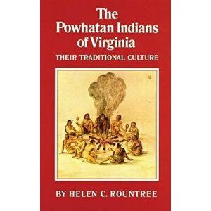 The Powhatan Indians of Virginia: Their Traditional Culture, Paperback - Helen C. Rountree imagine