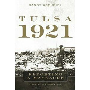 Tulsa, 1921: Reporting a Massacre, Hardcover - Randy Krehbiel imagine