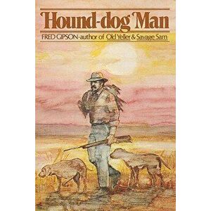 Hound-dog Man, Paperback - Fred Gipson imagine