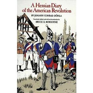 A Hessian Diary of the American Revolution, Paperback - Johann Conrad Dohla imagine