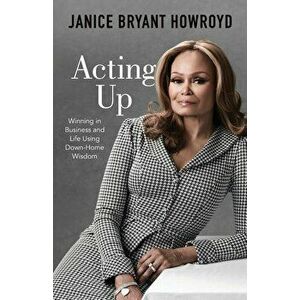 Acting Up: Winning in Business and Life Using Down-Home Wisdom, Paperback - Janice Bryant Howroyd imagine