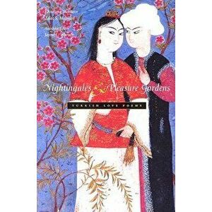 Nightingales & Pleasure Gardens: Turkish Love Poems, Paperback - Talat S. Halman imagine