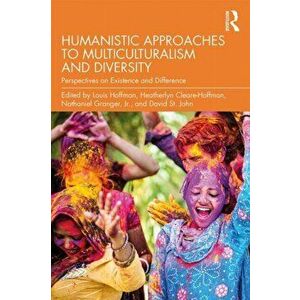 Humanistic Approaches to Multiculturalism and Diversity: Perspectives on Existence and Difference, Paperback - Louis Hoffman imagine