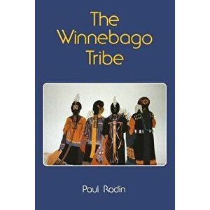 The Winnebago Tribe, Paperback - Paul Radin imagine