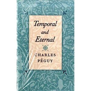 Temporal and Eternal, Paperback - Charles Peguy imagine