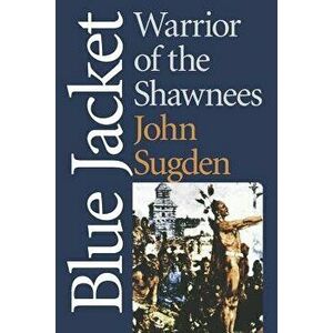Blue Jacket: Warrior of the Shawnees, Paperback - John Sugden imagine