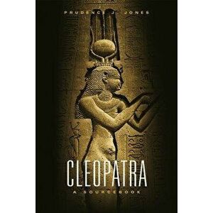 Cleopatra: A Sourcebook, Paperback - Prudence J. Jones imagine