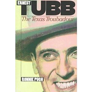 Ernest Tubb: The Texas Troubadour, Paperback - Ronnie Pugh imagine
