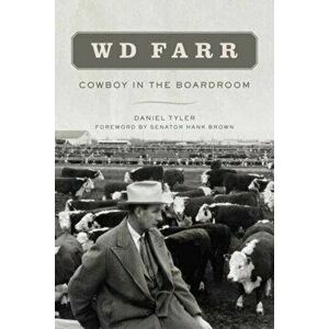 W D Farr: Cowboy in the Boardroom, Paperback - Daniel Tyler imagine