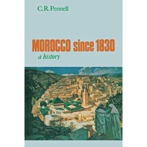 Morocco Since 1830: A History, Paperback - C. R. Pennell imagine