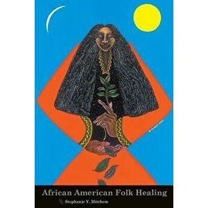 African American Folk Healing, Paperback - Stephanie Mitchem imagine