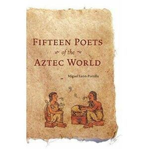 Fifteen Poets of the Aztec World, Paperback - Miguel Leon-Portilla imagine