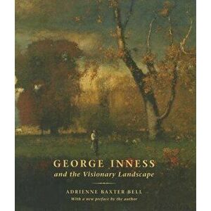 George Inness and the Visionary Landscape, Hardcover - Adrienne Baxter Bell imagine