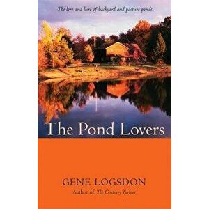 The Pond Lovers, Paperback - Gene Logsdon imagine