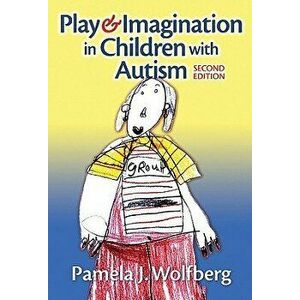 Play and Imagination in Children with Autism, Paperback - Pamela J. Wolfberg imagine