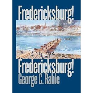Fredericksburg!, Paperback - George C. Rable imagine