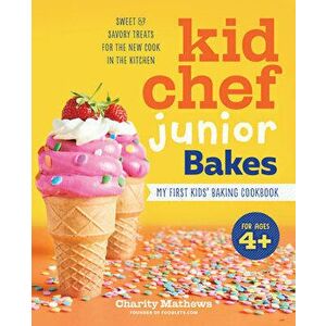 Kid Chef Junior Bakes: My First Kids Baking Cookbook, Paperback - Charity Mathews imagine