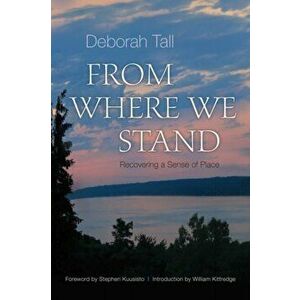 From Where We Stand: Recovering a Sense of Place, Paperback - Deborah Tall imagine