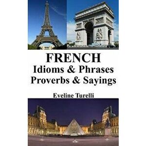 French Idioms & Phrases - Proverbs & Sayings, Paperback - Learn French imagine