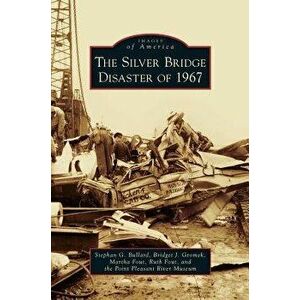 Silver Bridge Disaster of 1967, Hardcover - Stephan G. Bullard imagine