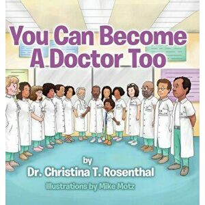You Can Become A Doctor Too, Hardcover - Christina T. Rosenthal imagine
