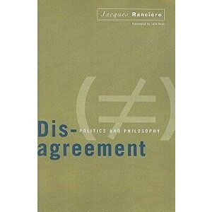Disagreement: Politics and Philosophy, Paperback - Jacques Ranciere imagine