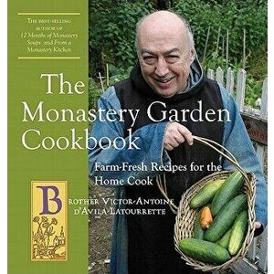 The Monastery Garden Cookbook: Farm-Fresh Recipes for the Home Cook, Paperback - Victor-Antoine D'Avila-Latourrette imagine