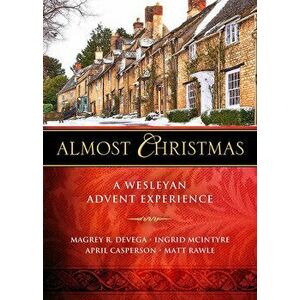 Almost Christmas: A Wesleyan Advent Experience, Paperback - Magrey Devega imagine