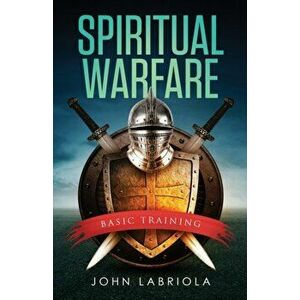 Spiritual Warfare: Basic Training, Paperback - John Labriola imagine