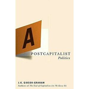 A Postcapitalist Politics, Paperback - J. K. Gibson-Graham imagine