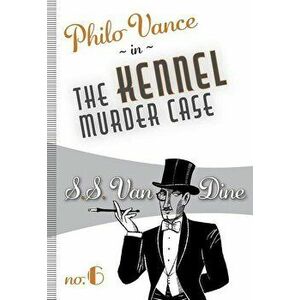 The Kennel Murder Case, Paperback - S. S. Van Dine imagine