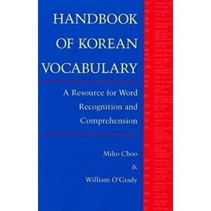 Handbook of Korean Vocabulary: A Resource for Word Recognition and Comprehension, Paperback - Miho Choo imagine