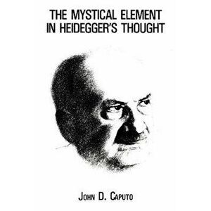 The Mystical Element in Heidegger's Thought, Paperback - John D. Caputo imagine