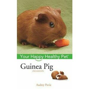 Guinea Pig: Your Happy Healthy Pet, Paperback - Audrey Pavia imagine
