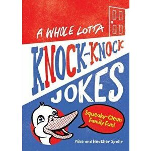 A Whole Lotta Knock-Knock Jokes: Squeaky-Clean Family Fun, Paperback - Mike Spohr imagine