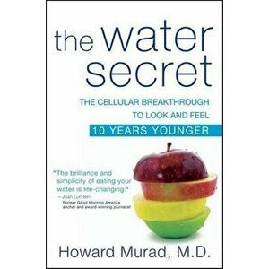 The Water Secret: The Cellular Breakthrough to Look and Feel 10 Years Younger, Hardcover - Howard Murad imagine