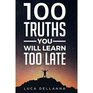 100 Truths You Will Learn Too Late, Paperback - Luca Dellanna imagine