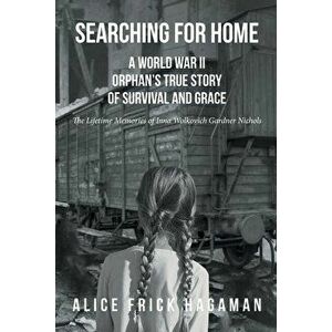 Searching for Home: A World War II Orphan's True Story of Survival and Grace: The Lifetime Memories of Inna Wolkovich Gardner Nichols, Paperback - Ali imagine