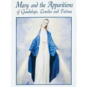 Mary and the Apparitions of Guadalupe, Lourdes and Fatima, Paperback - Elaine Murray Stone imagine