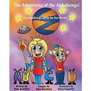 The Adventures of the AlphaBeings: The Alpha Beings Battle the Bad Words, Paperback - Nana Bouchard imagine