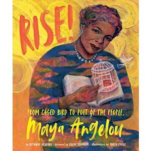 Rise!: From Caged Bird to Poet of the People, Maya Angelou, Hardcover - Bethany Hegedus imagine