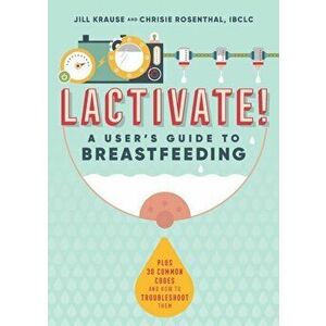Lactivate!: A User's Guide to Breastfeeding, Paperback - Jill Krause imagine