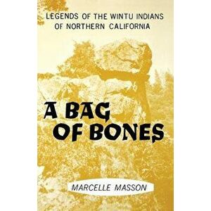 A Bag of Bones, Legends of the Wintu, Paperback - Marcelle Masson imagine