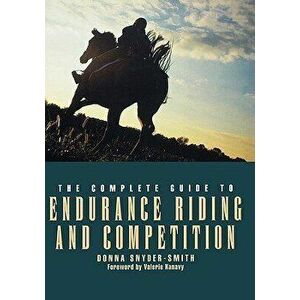 The Complete Guide to Endurance Riding and Competition, Hardcover - Donna Snyder-Smith imagine