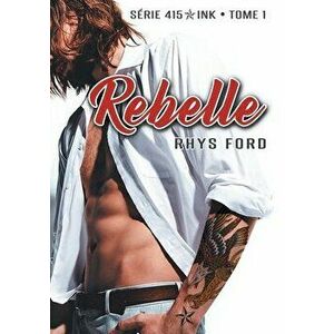 Rebelle, Paperback - Rhys Ford imagine