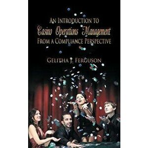 An Introduction to Casino Operations Management from a Compliance Perspective, Paperback - Gelitha J. Ferguson imagine